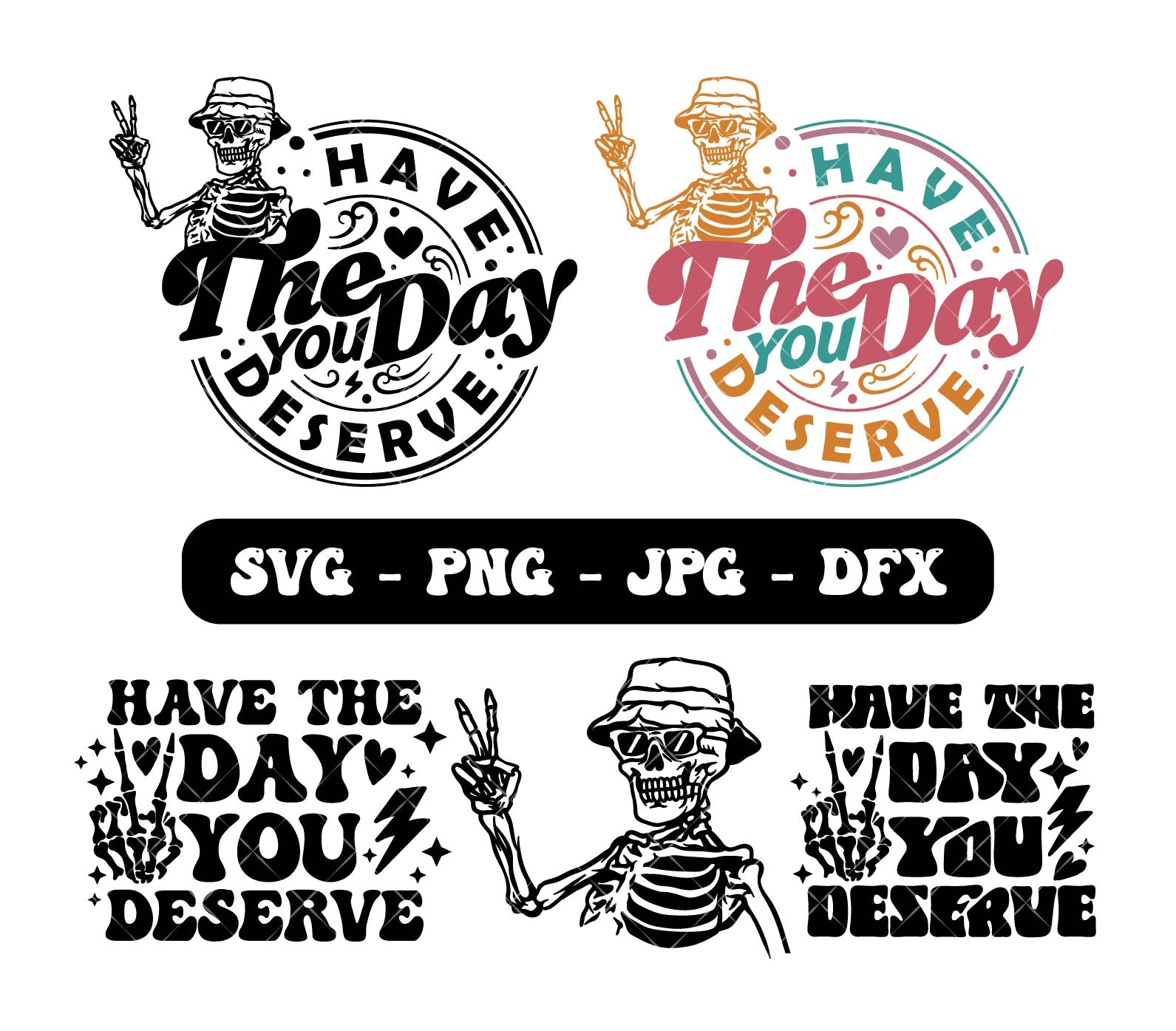 Have the day you deserve SVG, Peace sign skeleton svg, Funny karma svg, Snarky svg, Funny skeleton svg, Digital Download 